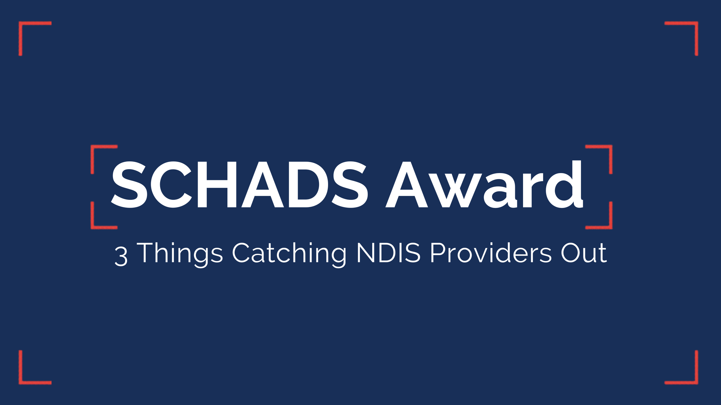 SCHADS Award Compliance in 2026: The 3 Things That Are Catching NDIS Providers Out